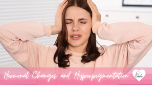 Hormonal Changes and Hyperpigmentation